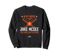 My House Jake Mcgee Fans San Sweatshirt - Custom Art Print for Adults - T-Shirt, Sweatshirt, Hoodie