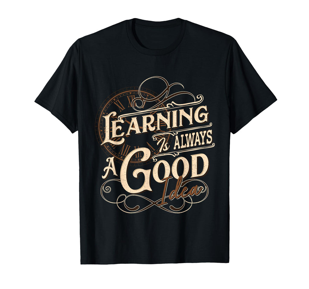 Learning Is Alway Good T-Shirt - Trendy Graphic Men Women - T-Shirt, Sweatshirt, Hoodie