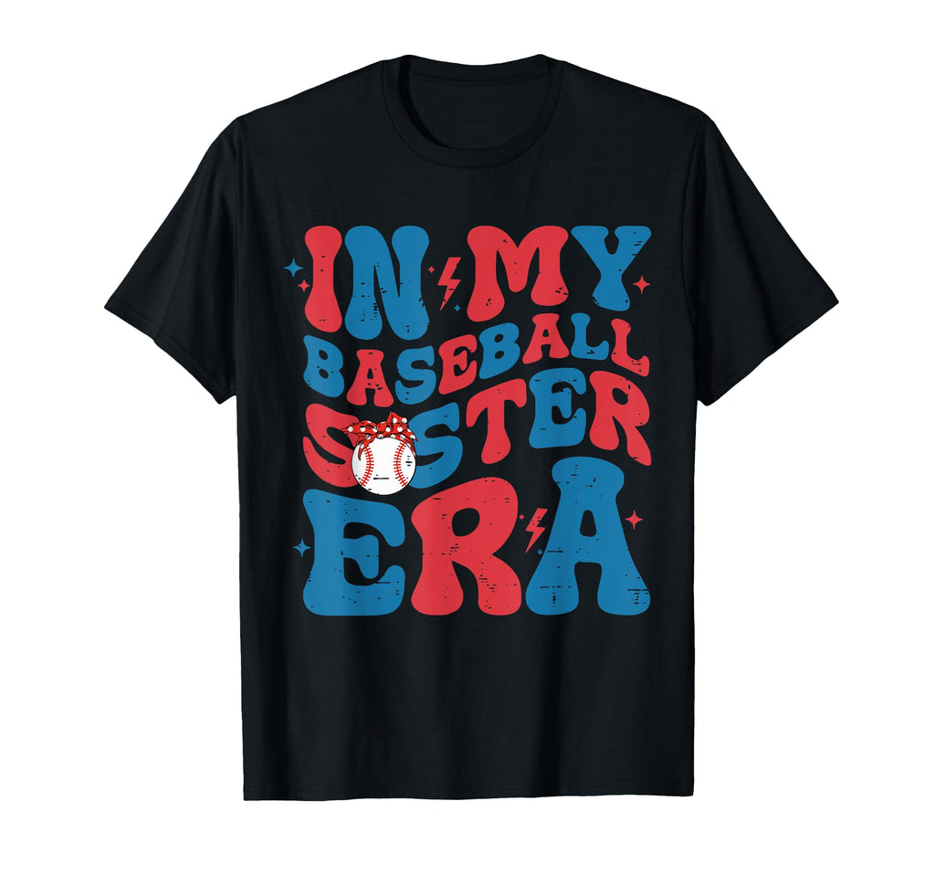 My Baseball Sister Era Funny Game T-Shirt - Casual Everyday Wear Men Women - T-Shirt, Sweatshirt, Hoodie