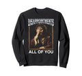 Jesus Disappointments All You Sweatshirt - Novelty Apparel Men Women - T-Shirt, Sweatshirt, Hoodie