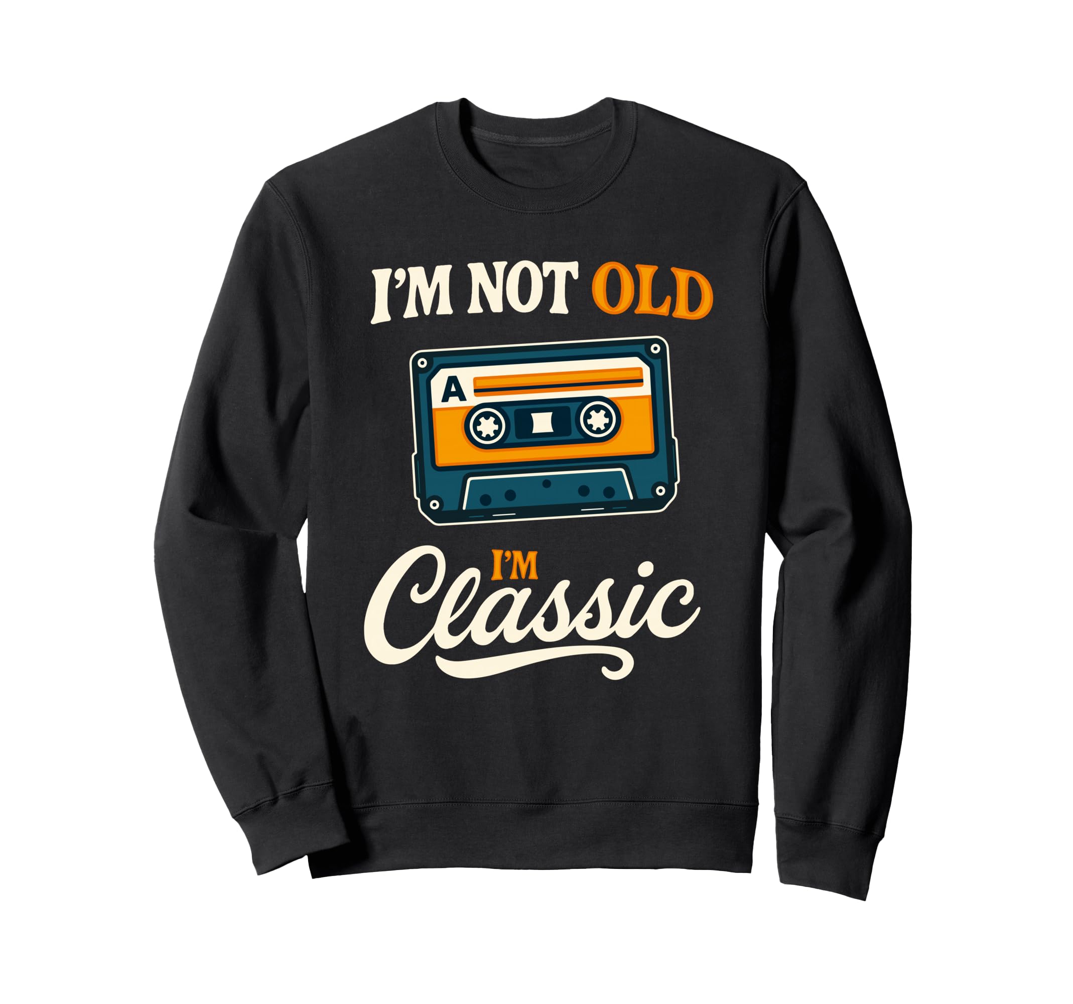 Im Not Old Im Cassette Tape Sweatshirt - Fun Novelty Design for Adults - T-Shirt, Sweatshirt, Hoodie