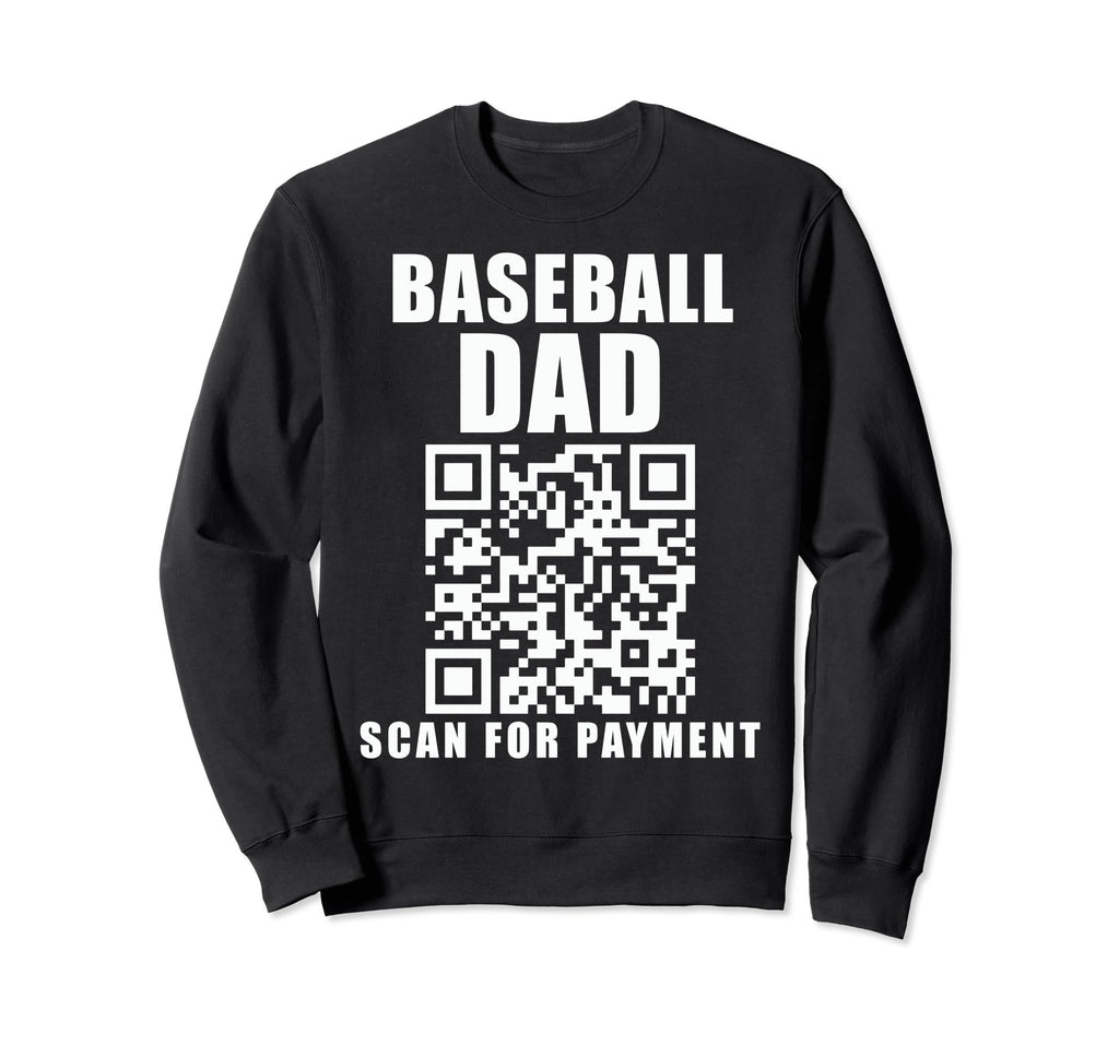 Funny Baseball Dad Scan Payment Sweatshirt - Novelty Apparel Men Women - T-Shirt, Sweatshirt, Hoodie