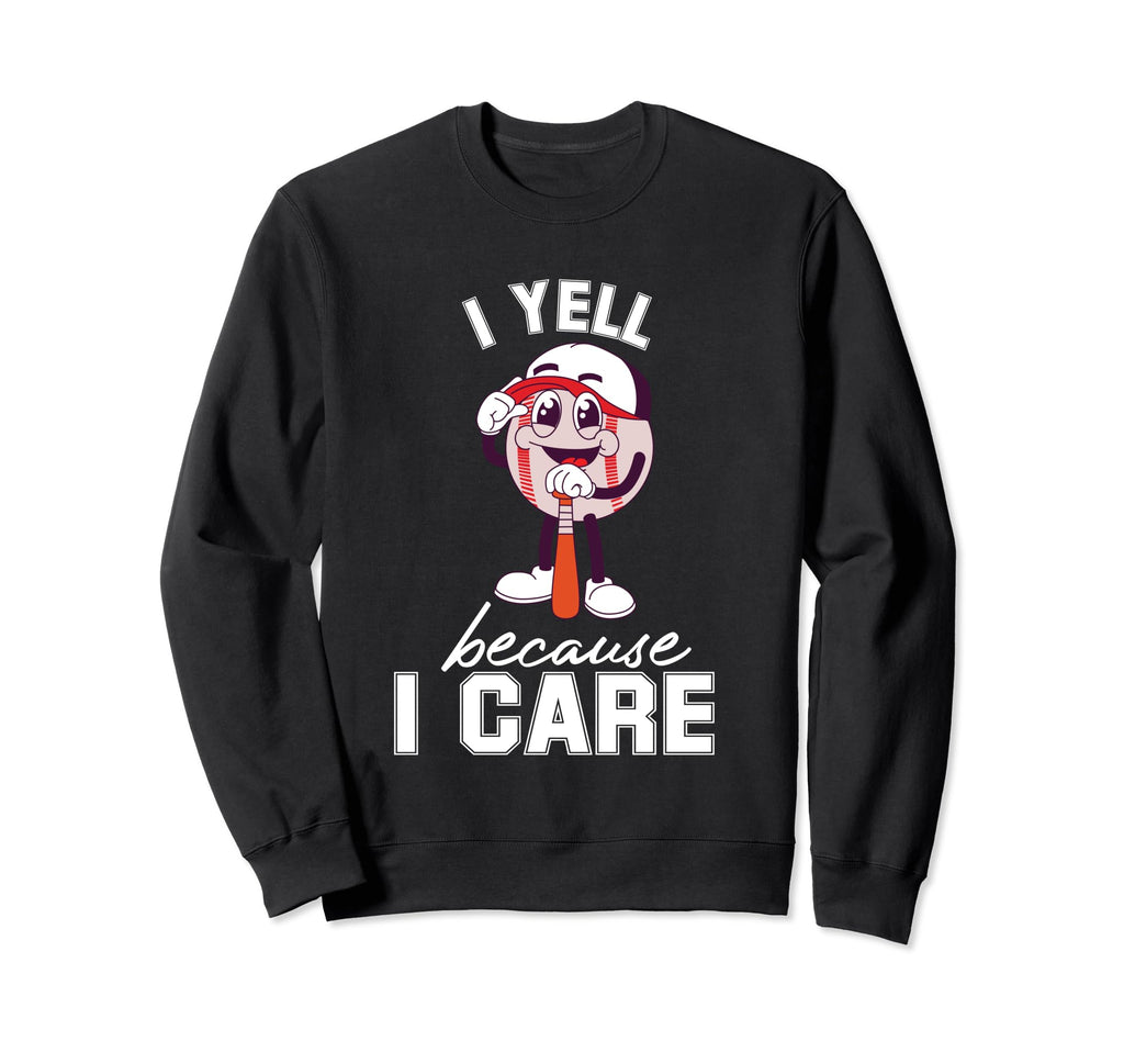 I Yell Because I Care Baseball Sweatshirt - Graphic Print Men Women - T-Shirt, Sweatshirt, Hoodie