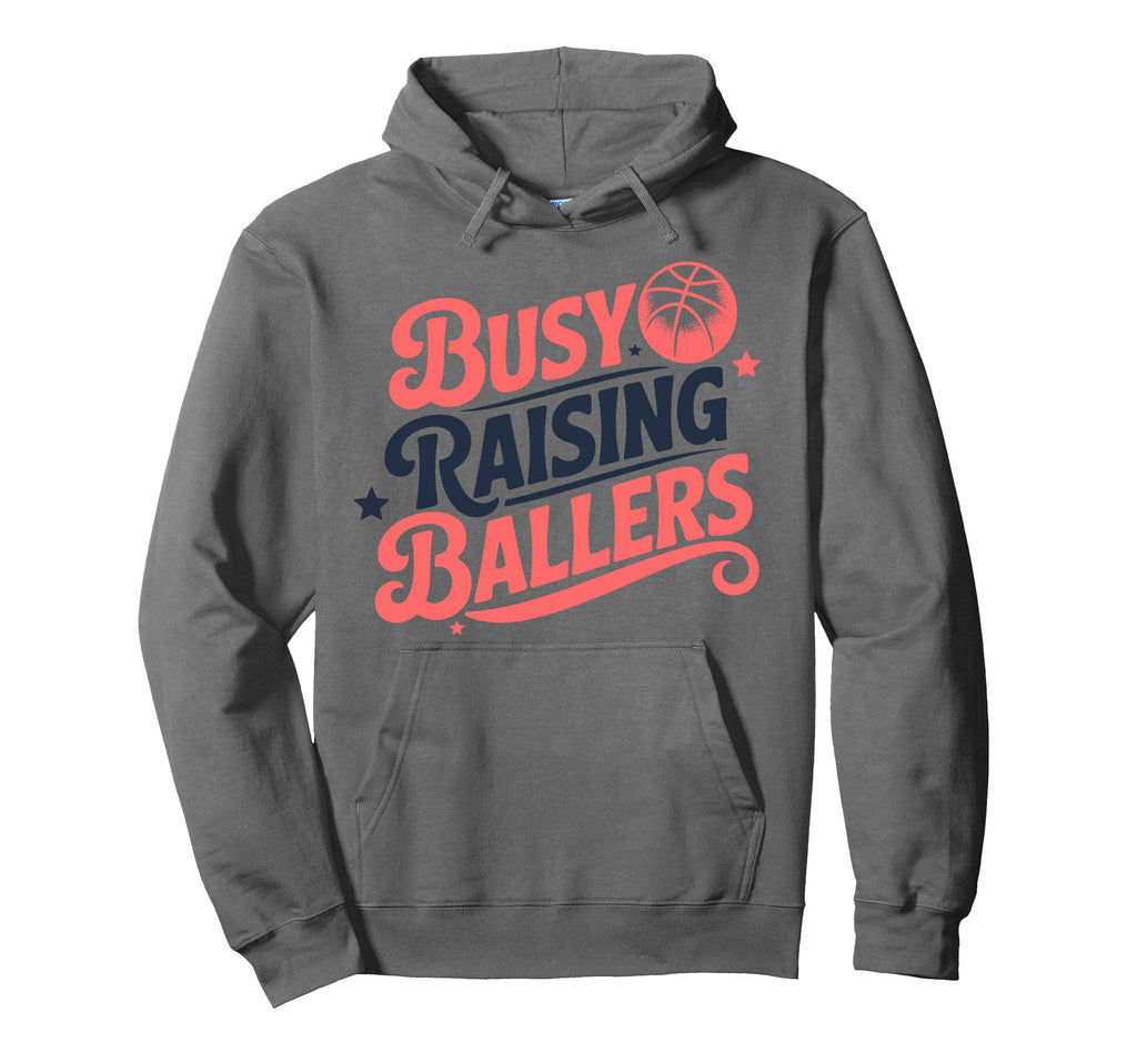 Busy Raising Ballers Funny Basketball Hoodie - Fun Novelty Design Unisex - T-Shirt, Sweatshirt, Hoodie