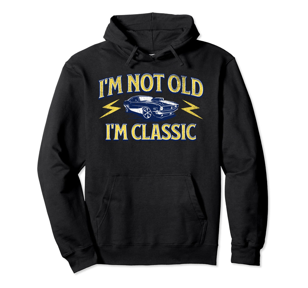 Im Not Old Im Distressed Muscle Car Hoodie - Trendy Graphic Unisex - T-Shirt, Sweatshirt, Hoodie