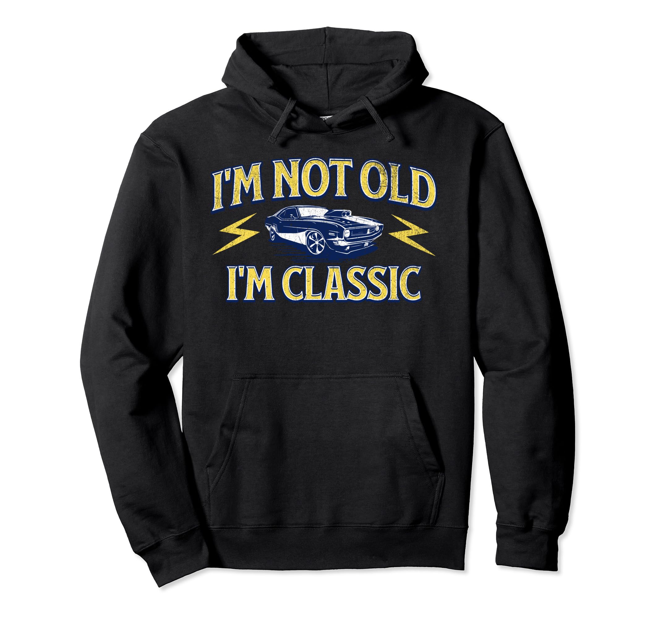 Im Not Old Im Distressed Muscle Car Hoodie - Trendy Graphic Unisex - T-Shirt, Sweatshirt, Hoodie