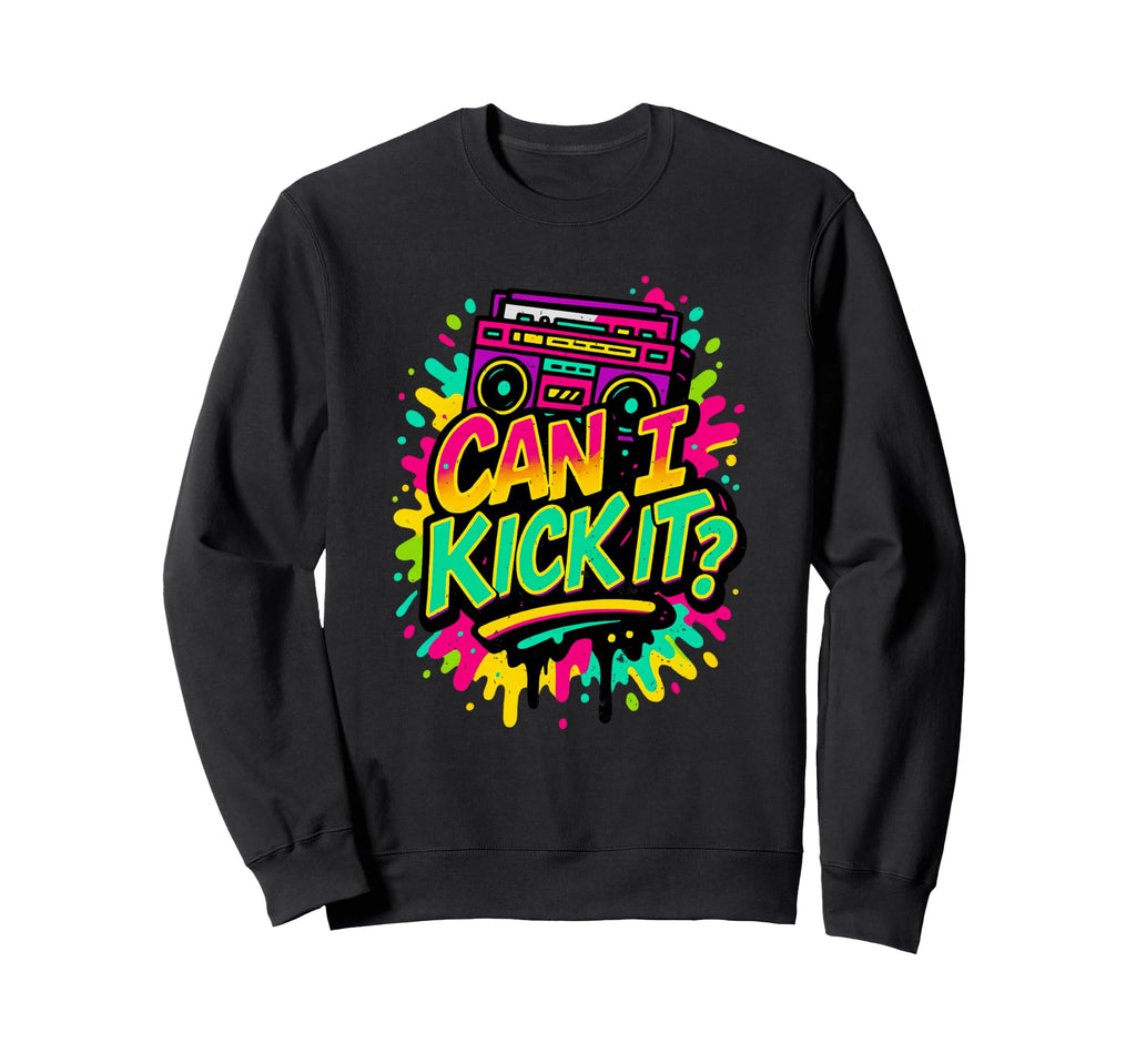 Can I Kick It 80S 90S Hip Hop B Old Sweatshirt - Novelty Apparel Men Women - T-Shirt, Sweatshirt, Hoodie
