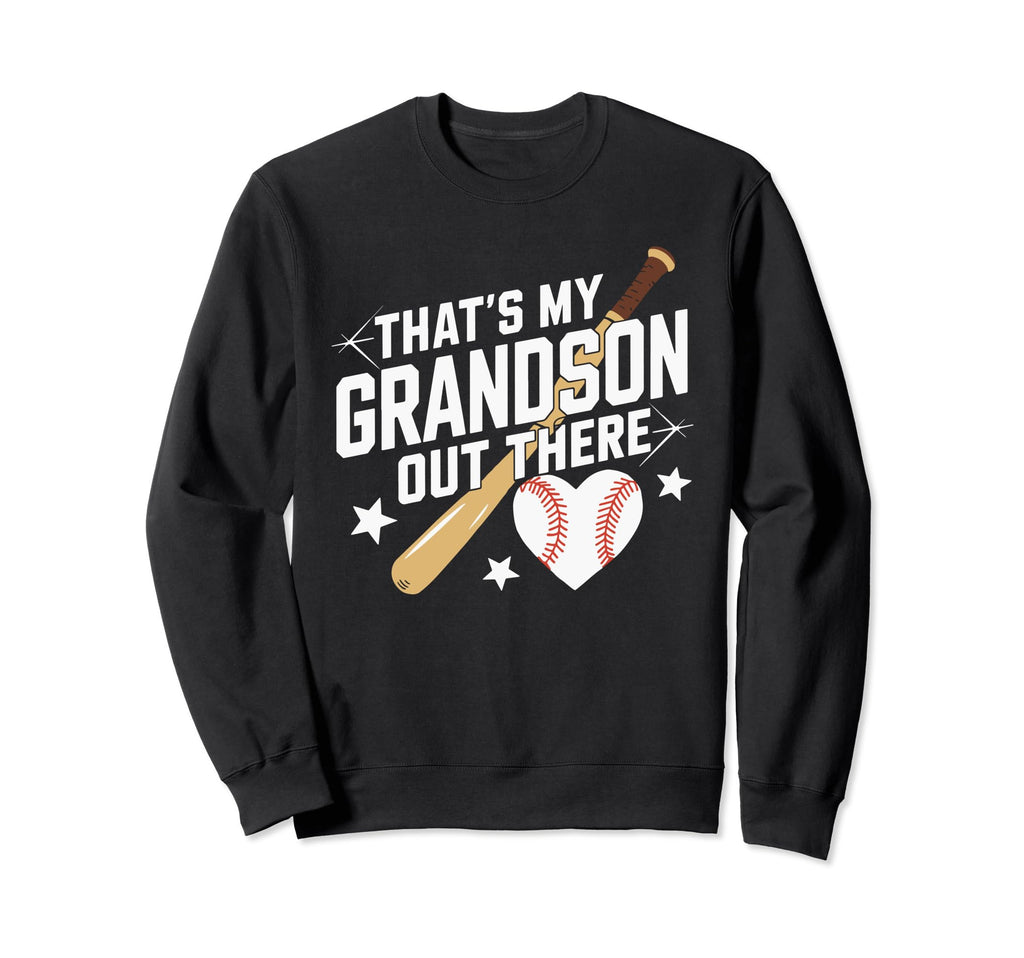 Thats My Grandson Out There Baseball Sweatshirt - Novelty Apparel Unisex - T-Shirt, Sweatshirt, Hoodie