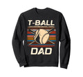 T Ball Dad Gift Fathers Day Teeball Sweatshirt - Unique Graphic for Adults - T-Shirt, Sweatshirt, Hoodie