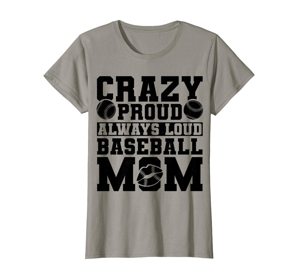 Crazy Proud Always Loud Baseball Mom T-Shirt - Casual Everyday Wear Unisex - T-Shirt, Sweatshirt, Hoodie