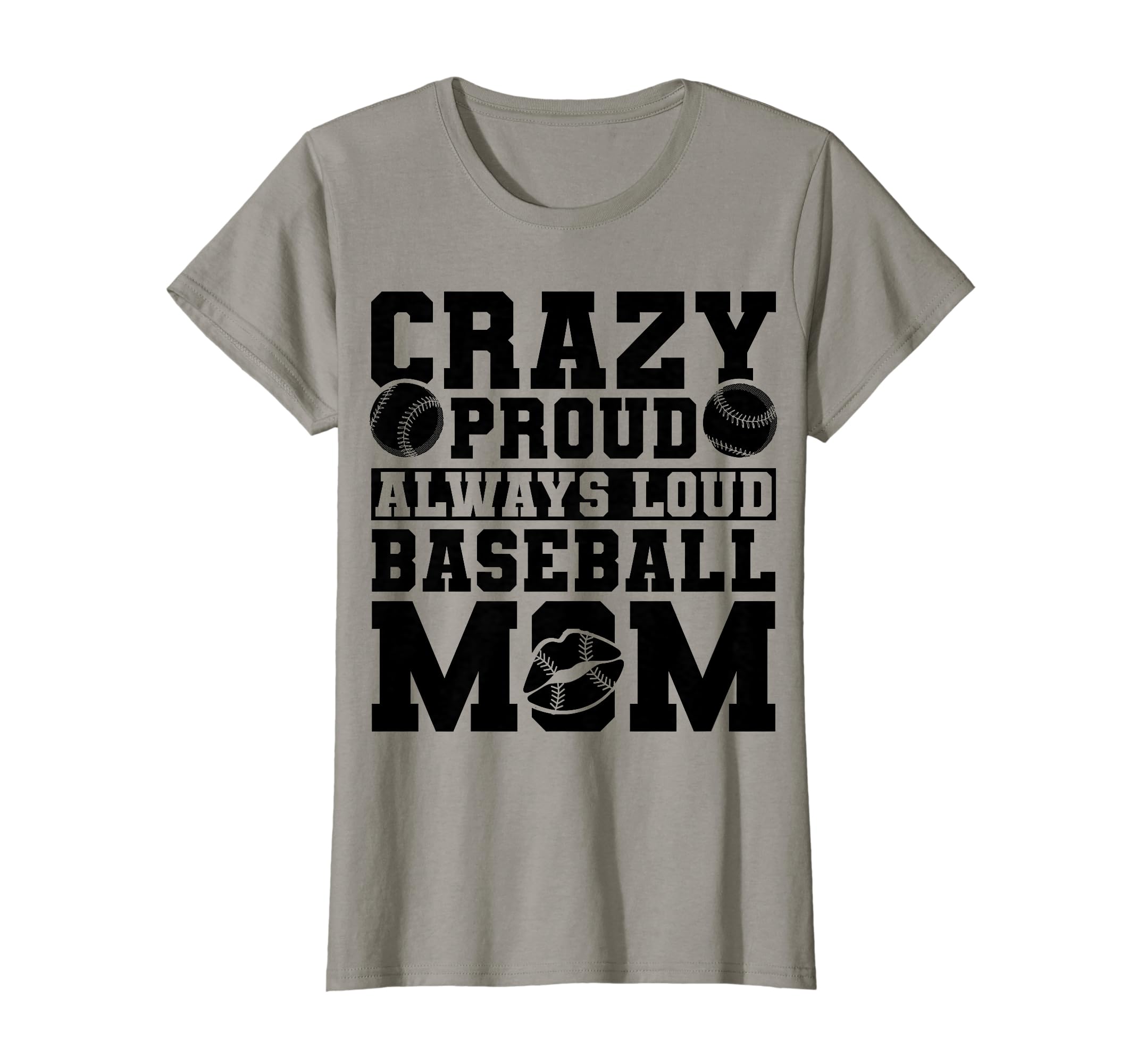Crazy Proud Always Loud Baseball Mom T-Shirt - Casual Everyday Wear Unisex - T-Shirt, Sweatshirt, Hoodie