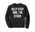 Help Step Bro Im Stuck Funny Sweatshirt - Casual Everyday Wear for Adults - T-Shirt, Sweatshirt, Hoodie