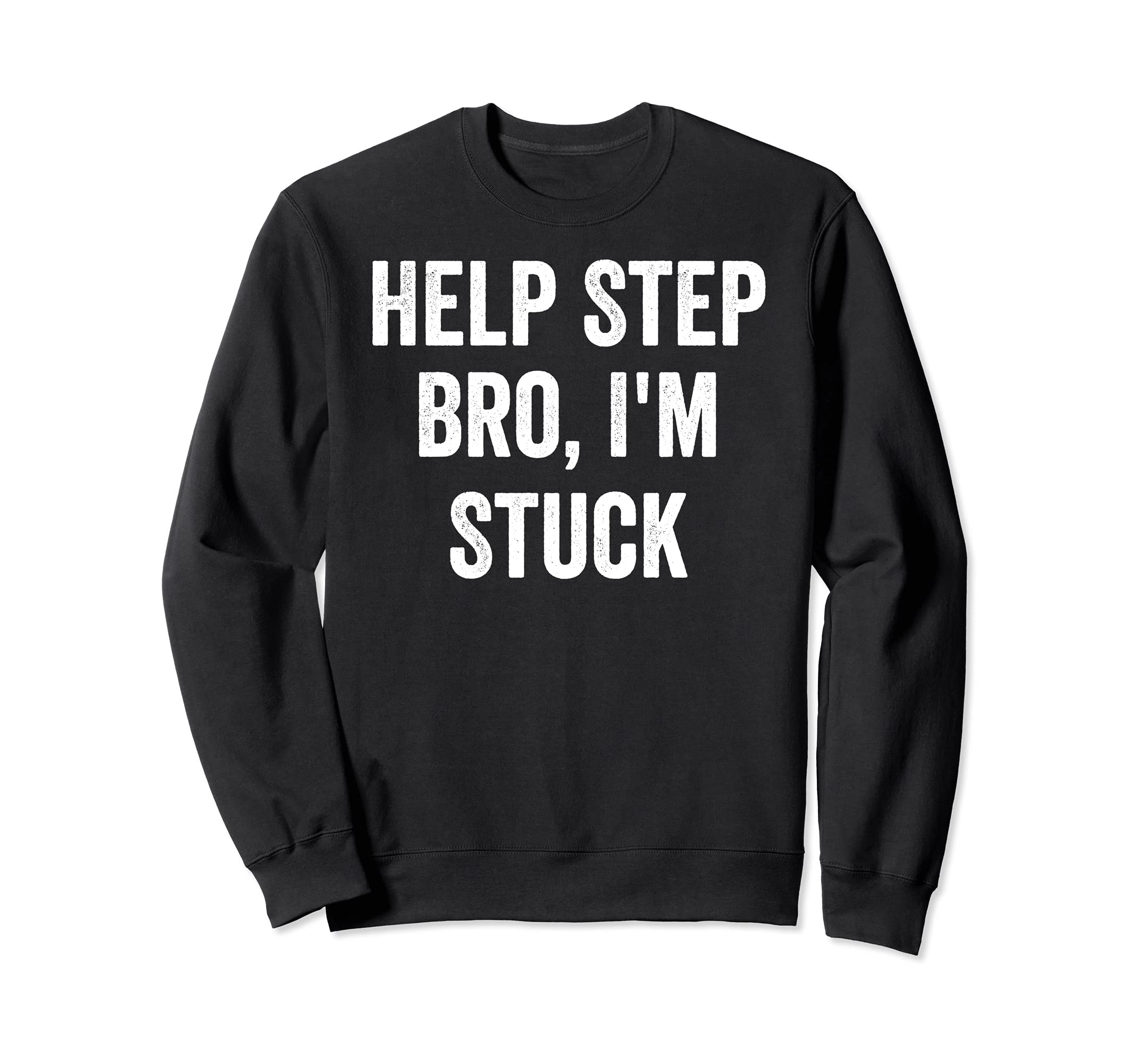 Help Step Bro Im Stuck Funny Sweatshirt - Casual Everyday Wear for Adults - T-Shirt, Sweatshirt, Hoodie