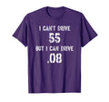 I Cant Drive 55 But I Can Drive 08 T-Shirt - Aesthetic Graphic Men Women - T-Shirt, Sweatshirt, Hoodie