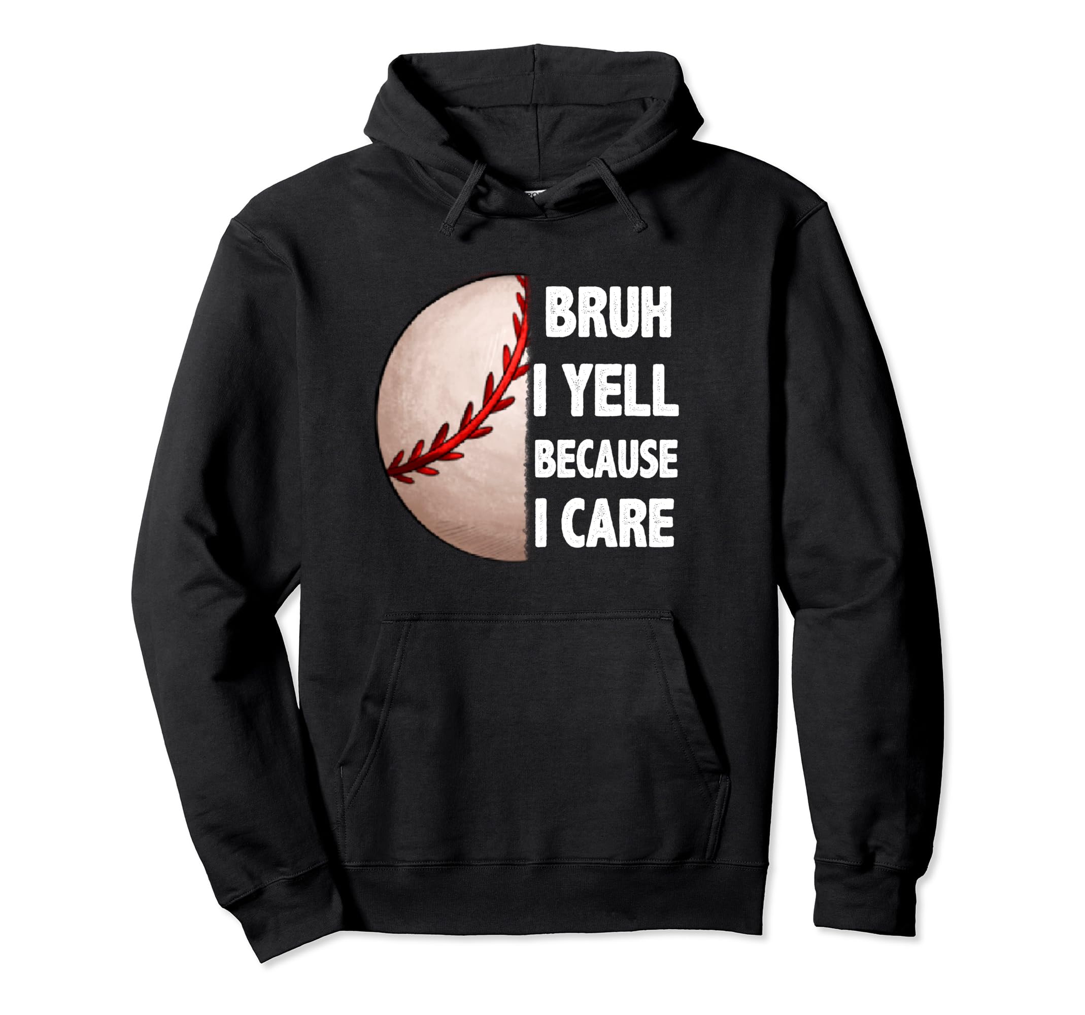 Bruh I Yell Because I Care Baseball Dads Hoodie - Trendy Graphic Men Women - T-Shirt, Sweatshirt, Hoodie