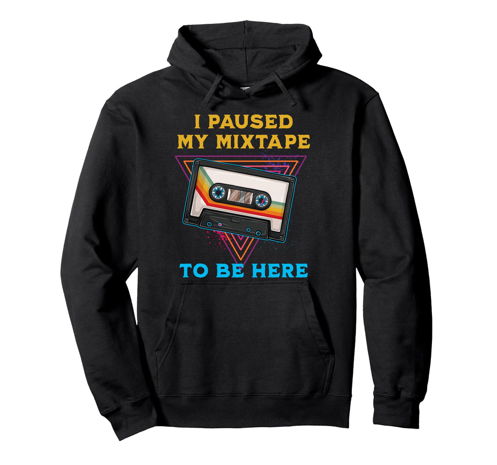 I Paused My Mixtape To Be Here Funny 80S Hoodie - Minimalist Print Unisex - T-Shirt, Sweatshirt, Hoodie