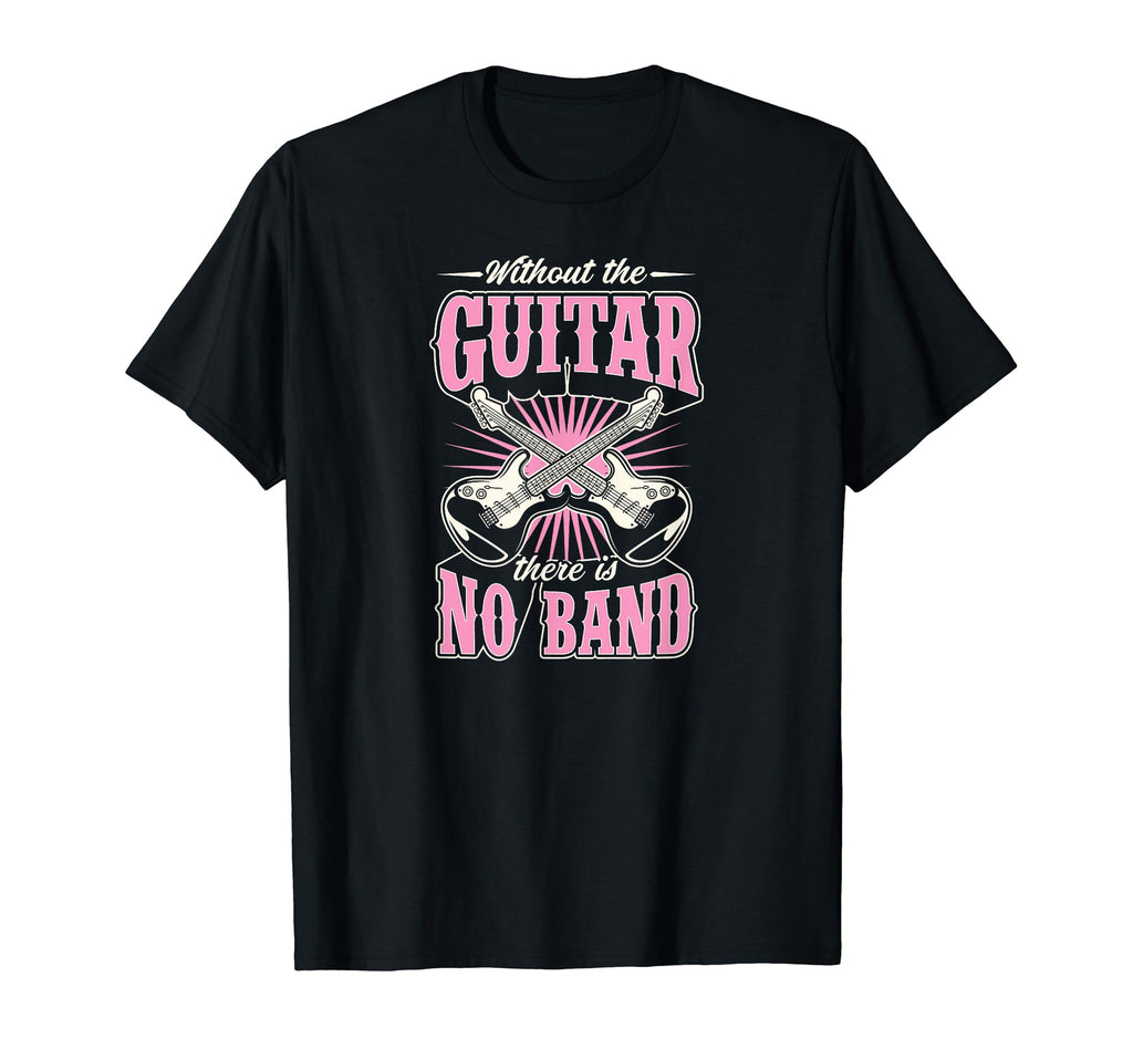 Without Guitar There Is No Band T-Shirt - Novelty Apparel for Adults - T-Shirt, Sweatshirt, Hoodie