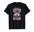 Without Guitar There Is No Band T-Shirt - Novelty Apparel for Adults - T-Shirt, Sweatshirt, Hoodie