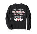 My Favorite Baseball Player Calls Sweatshirt - Custom Art Print Men Women - T-Shirt, Sweatshirt, Hoodie