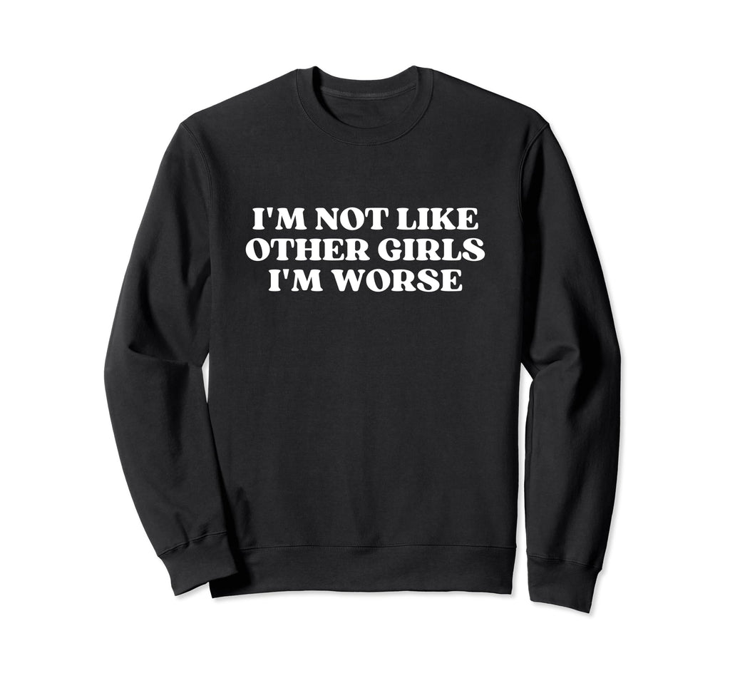 Im Not Like Other Im Worse Y2K Sweatshirt - Graphic Print for Adults - T-Shirt, Sweatshirt, Hoodie