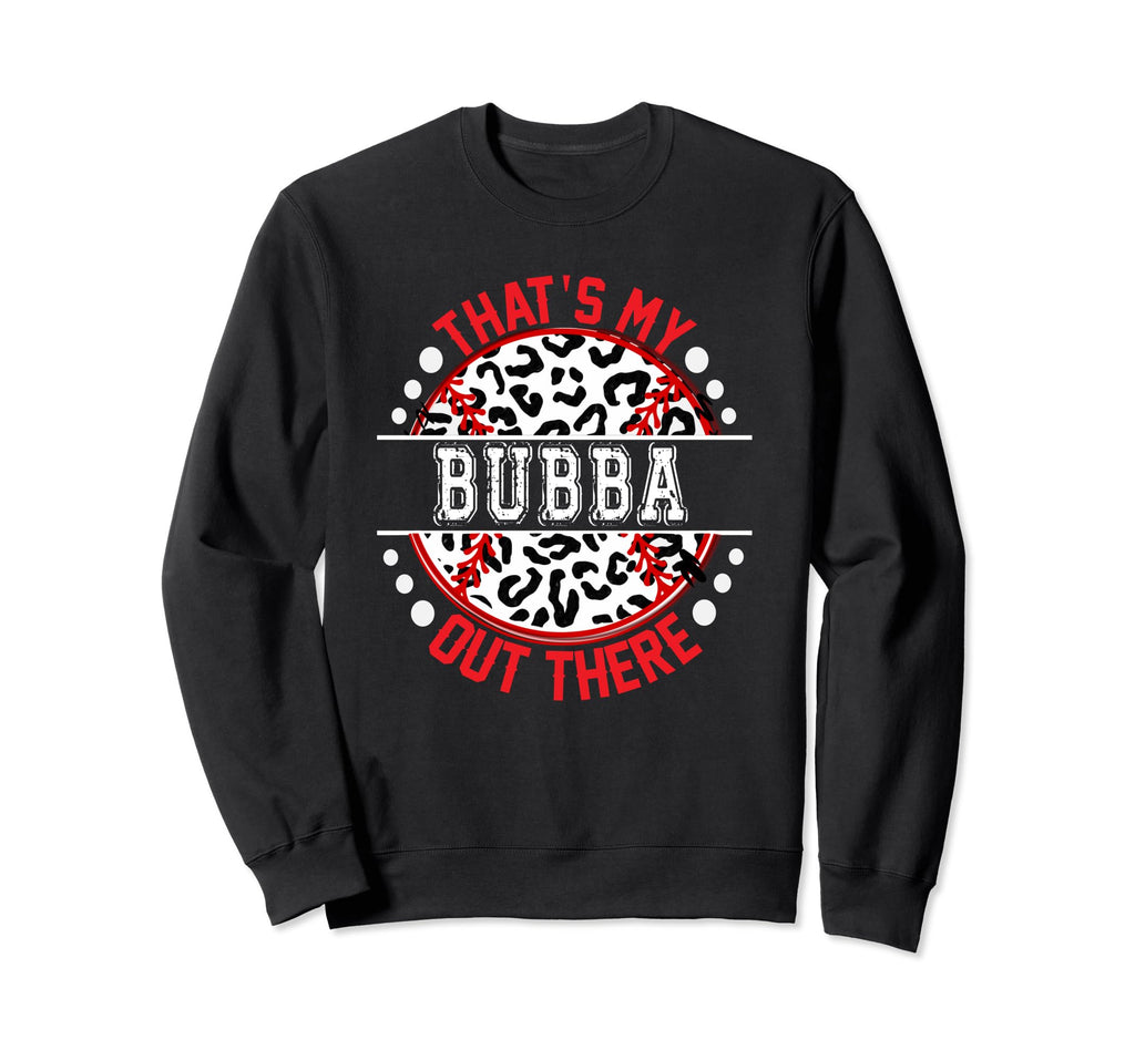 Thats My Bubba Out There Sweatshirt - Casual Everyday Wear Men Women - T-Shirt, Sweatshirt, Hoodie