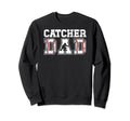 Baseball Catcher Dad Baseball Sweatshirt - Fun Novelty Design Men Women - T-Shirt, Sweatshirt, Hoodie
