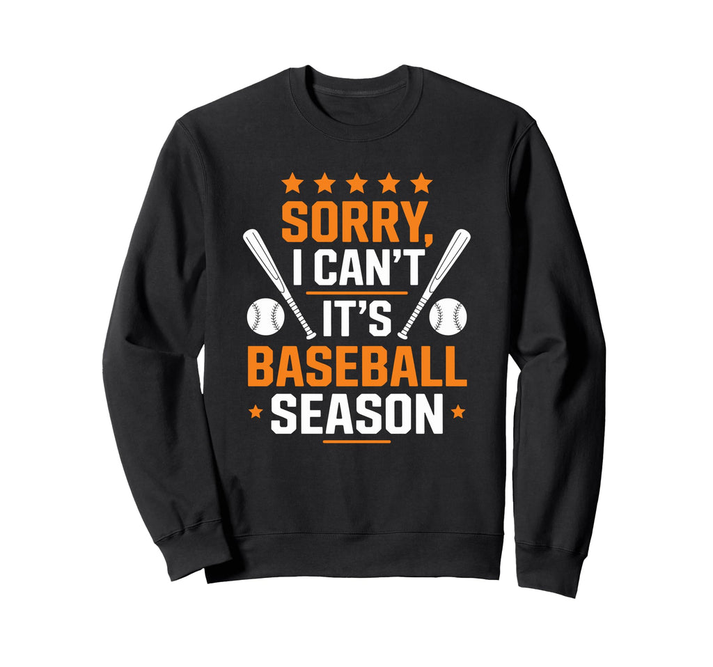 Baseball Player Dad Sorry I Cant Sweatshirt - Fun Novelty Design Unisex - T-Shirt, Sweatshirt, Hoodie
