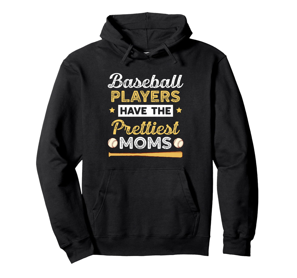 Baseball Players Have Prettiest Moms Baseball Hoodie - Graphic Print Unisex - T-Shirt, Sweatshirt, Hoodie