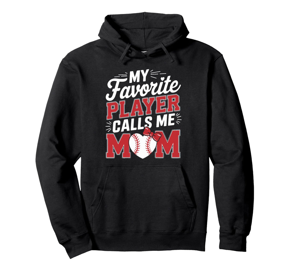 My Favorite Player Calls Me Mom Baseball Hoodie - Graphic Print Unisex - T-Shirt, Sweatshirt, Hoodie
