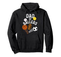 Funny Dad Ballers Softball Baseball Hoodie - Custom Art Print Men Women - T-Shirt, Sweatshirt, Hoodie