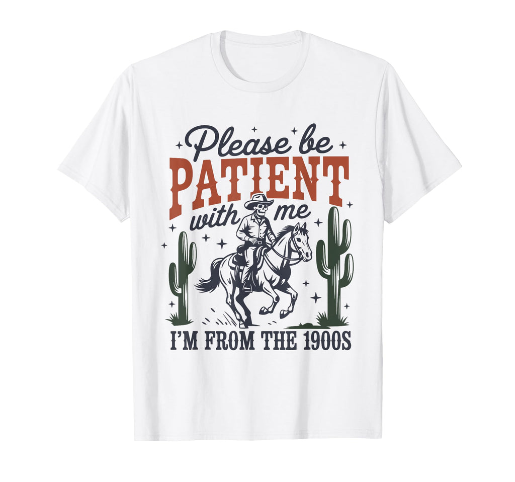 Please Be Patient 1900S Cowboy T-Shirt - Streetwear Style Men Women - T-Shirt, Sweatshirt, Hoodie
