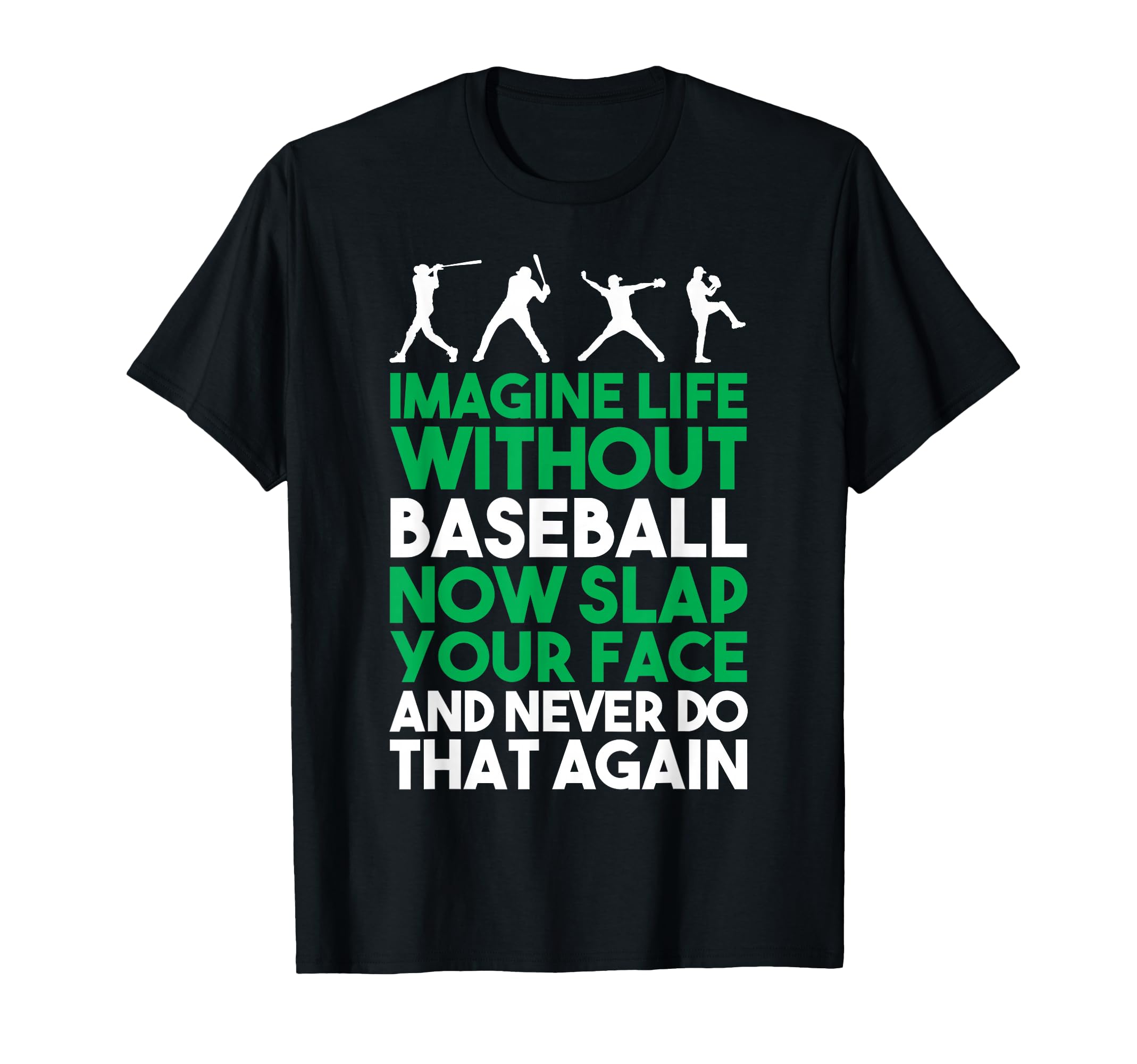 Imagine Life Without Baseball T-Shirt - Graphic Print for Adults - T-Shirt, Sweatshirt, Hoodie