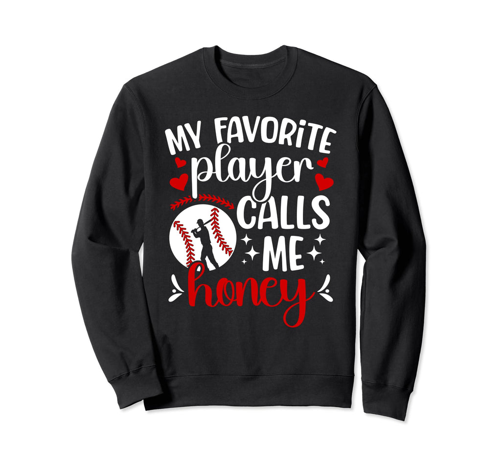 My Favorite Baseball Player Honey Sweatshirt - Novelty Apparel for Adults - T-Shirt, Sweatshirt, Hoodie