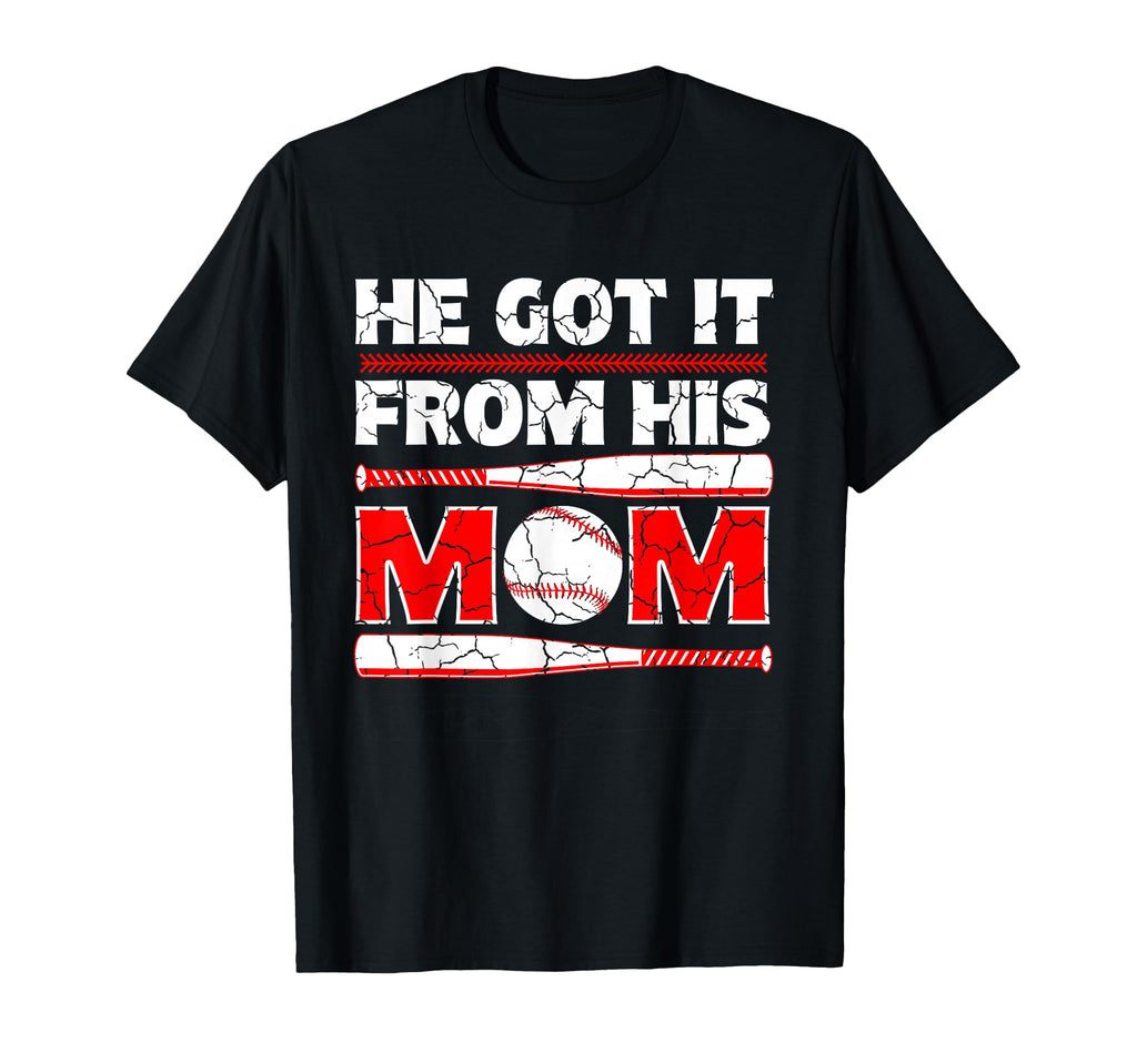 He Got It From His Mom Funny Baseball T-Shirt - Unique Graphic Men Women - T-Shirt, Sweatshirt, Hoodie