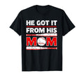 He Got It From His Mom Funny Baseball T-Shirt - Unique Graphic Men Women - T-Shirt, Sweatshirt, Hoodie
