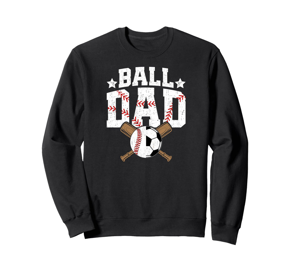 Ball Dad Baseball Soccer Dad Soccer Sweatshirt - Streetwear Style Unisex - T-Shirt, Sweatshirt, Hoodie