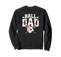 Ball Dad Baseball Soccer Dad Soccer Sweatshirt - Streetwear Style Unisex - T-Shirt, Sweatshirt, Hoodie