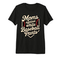 Moms Against White Baseball Pants Funny T-Shirt - Unique Graphic Unisex - T-Shirt, Sweatshirt, Hoodie