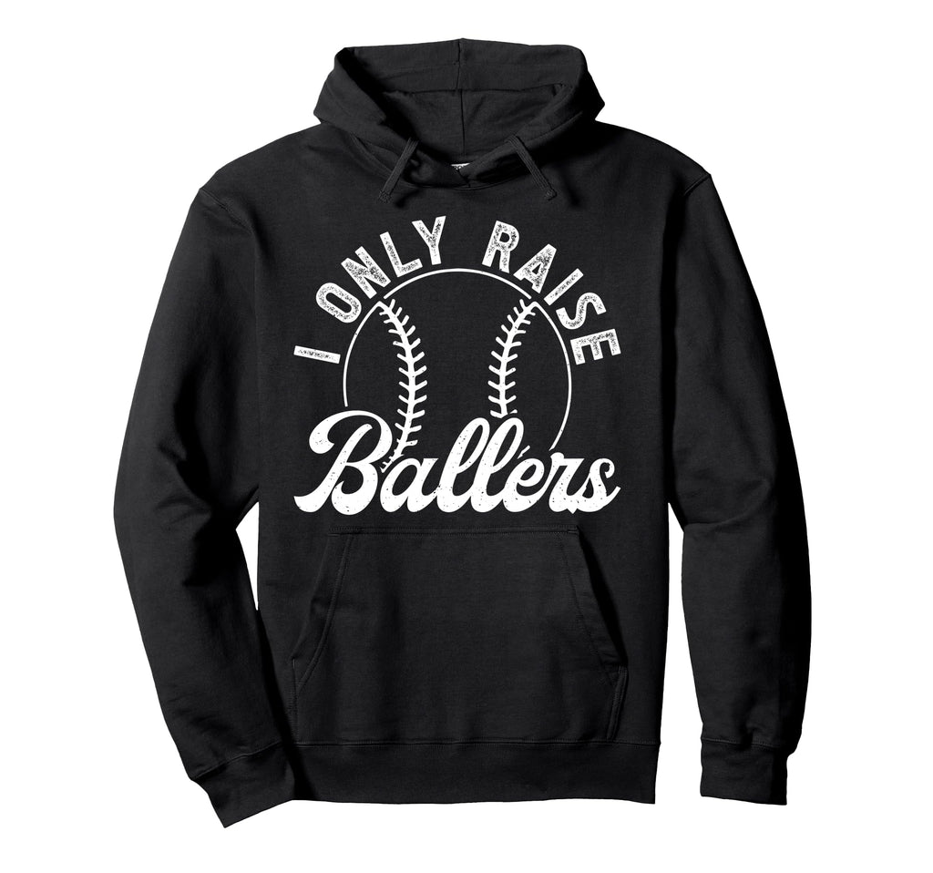 I Only Raise Ballers Baseball Dad Hoodie - Streetwear Style for Adults - T-Shirt, Sweatshirt, Hoodie