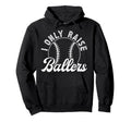 I Only Raise Ballers Baseball Dad Hoodie - Streetwear Style for Adults - T-Shirt, Sweatshirt, Hoodie
