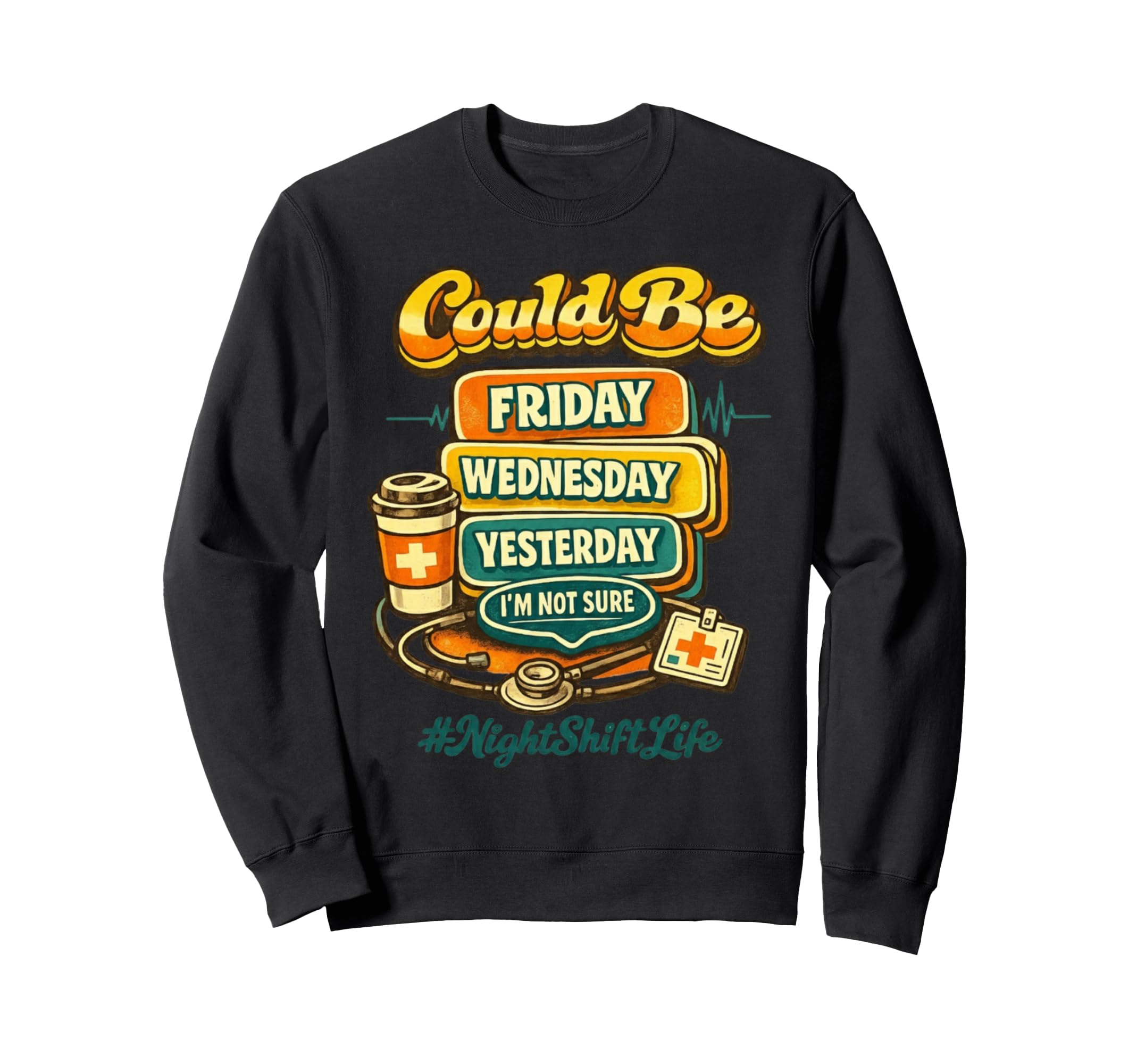 70S Funny Nursing Night Shift Life Sweatshirt - Custom Art Print Men Women - T-Shirt, Sweatshirt, Hoodie