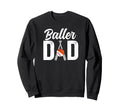 Baller Dad Proud Baseball Basketball Sweatshirt - Trendy Graphic Men Women - T-Shirt, Sweatshirt, Hoodie