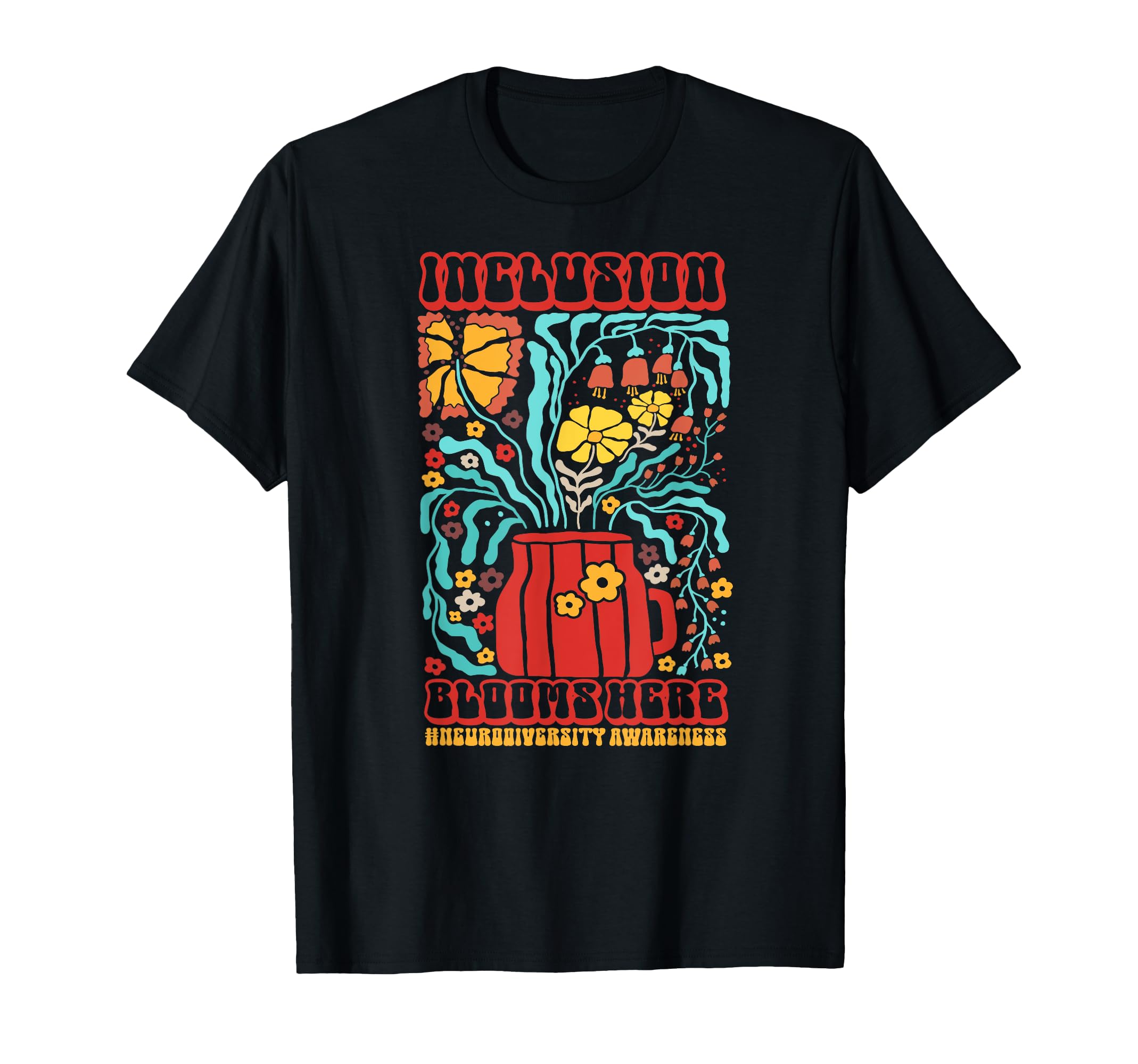 Neurodiversity Inclusion Blooms Here T-Shirt - Fun Novelty Design Unisex - T-Shirt, Sweatshirt, Hoodie