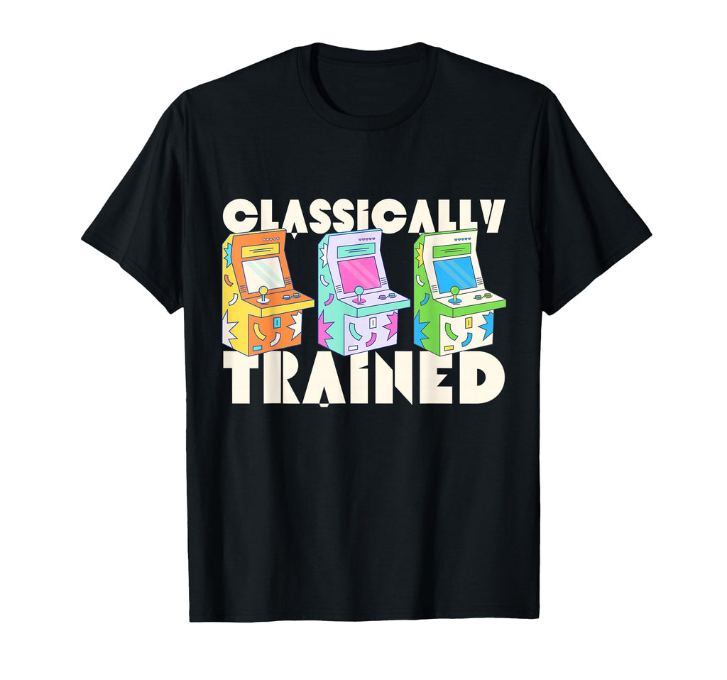 Arcade Classically Trained Gamer Gaming T-Shirt - Novelty Apparel Men Women - T-Shirt, Sweatshirt, Hoodie