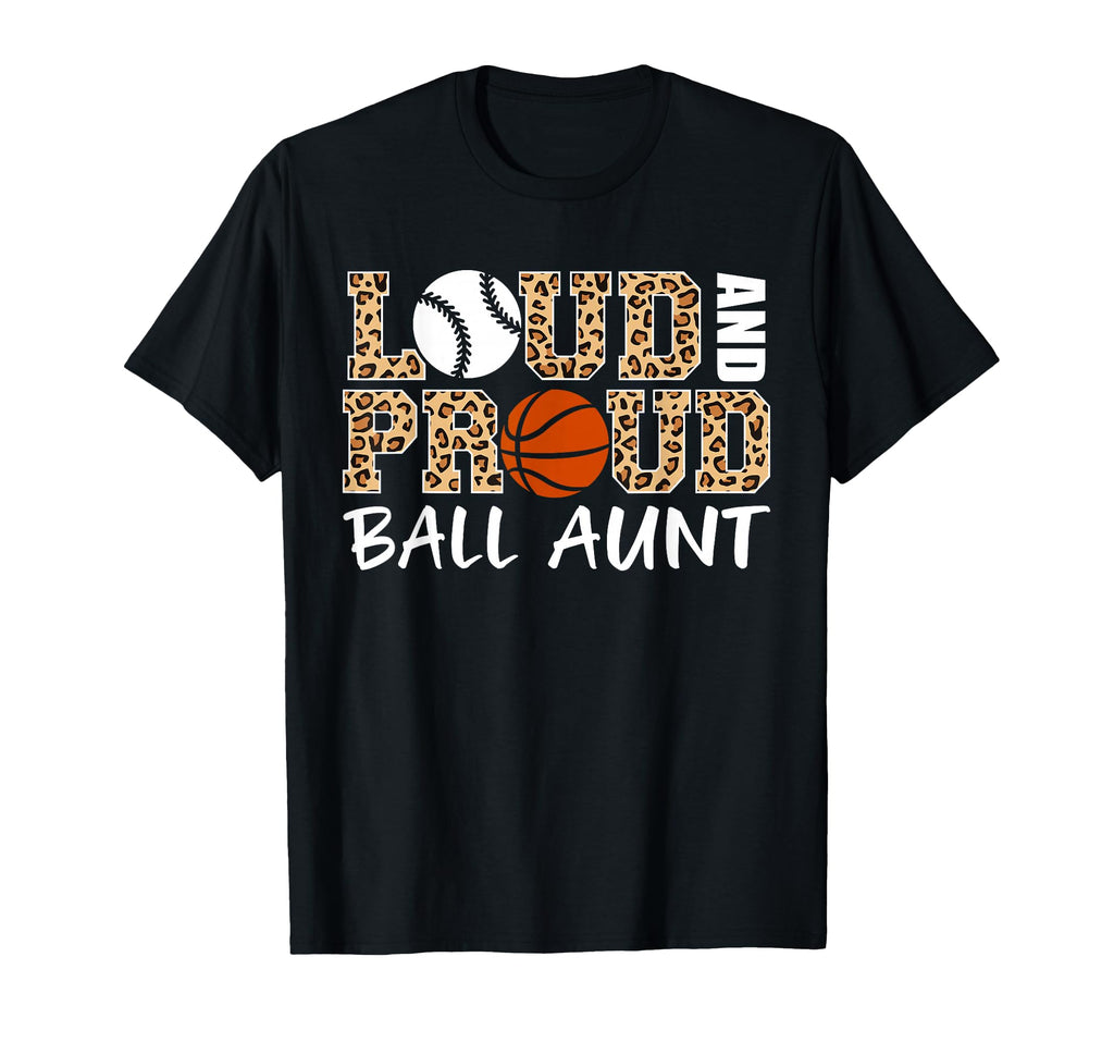 Loud And Proud Baseball Basketball Aunt T-Shirt - Custom Art Print Unisex - T-Shirt, Sweatshirt, Hoodie