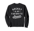Ice Hockey Is My Favourite Season Sweatshirt - Trendy Graphic for Adults - T-Shirt, Sweatshirt, Hoodie