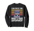I Can Freeze Time Whats Your Superpower Sweatshirt - Trendy Graphic Unisex - T-Shirt, Sweatshirt, Hoodie