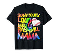 Somebodys Loud Mouth Baseball Mama T-Shirt - Custom Art Print Unisex - T-Shirt, Sweatshirt, Hoodie