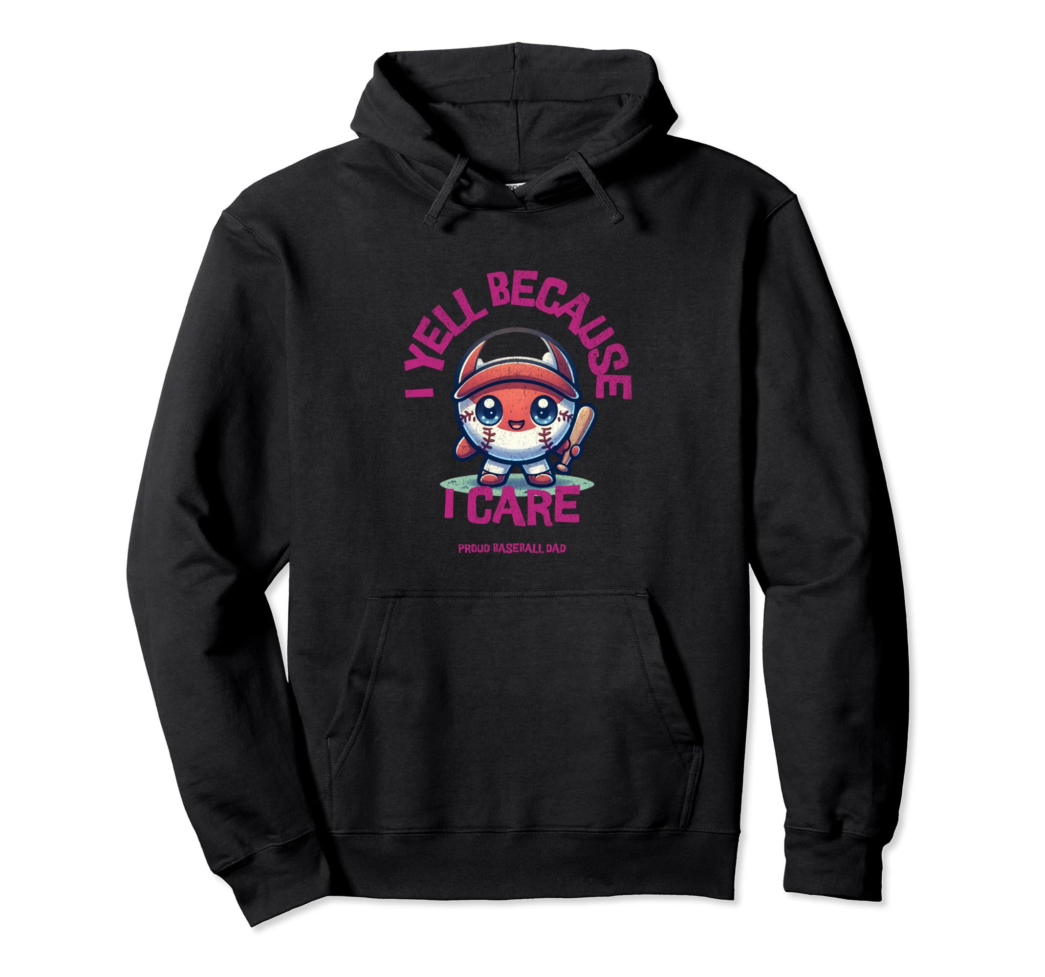 I Yell Because I Care Baseball Dad Hoodie - Novelty Apparel for Adults - T-Shirt, Sweatshirt, Hoodie