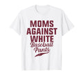 Moms Against White Baseball Pants T-Shirt - Unique Graphic Men Women - T-Shirt, Sweatshirt, Hoodie